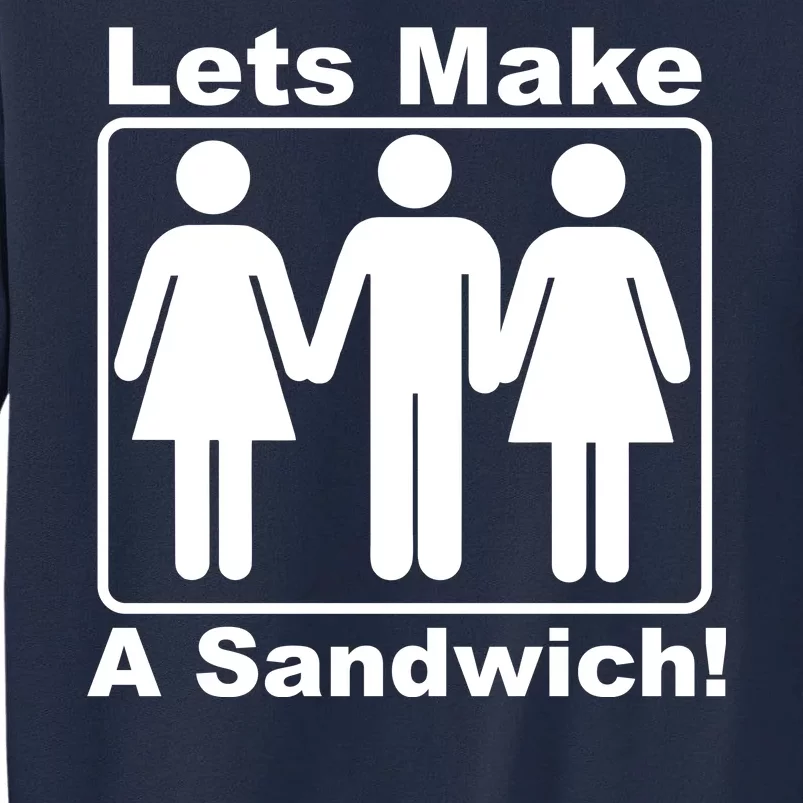 Lets Make A Sandwich Tall Sweatshirt