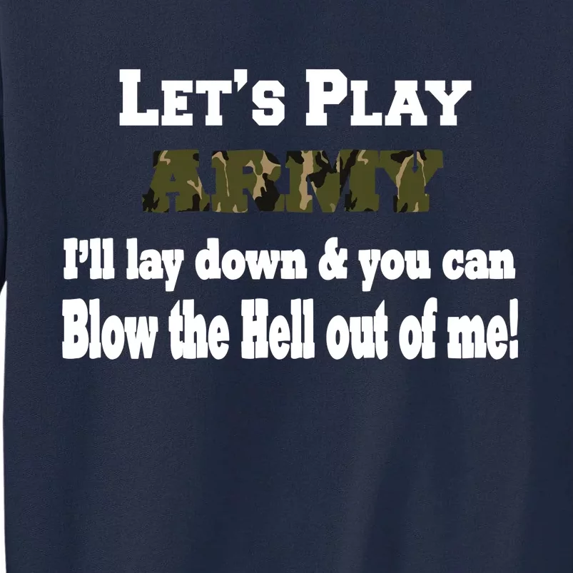 Let's Play Army Blow Me Tall Sweatshirt