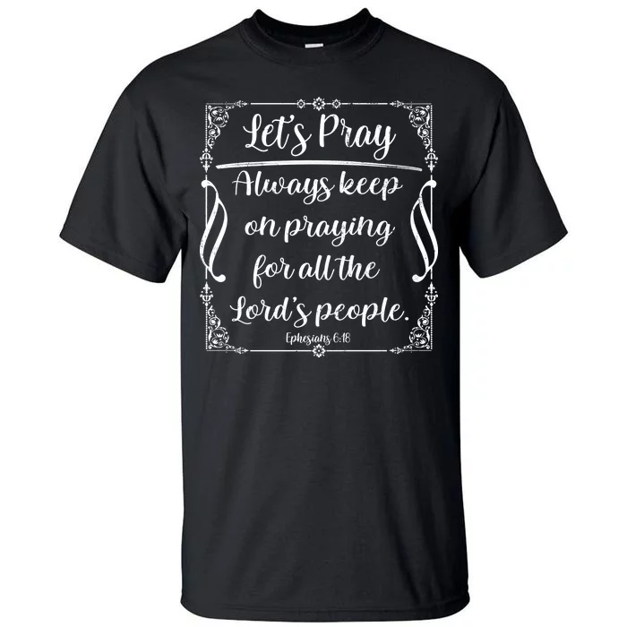 Let's Pray Always Keep On Praying Ephesians 6:18 Tall T-Shirt