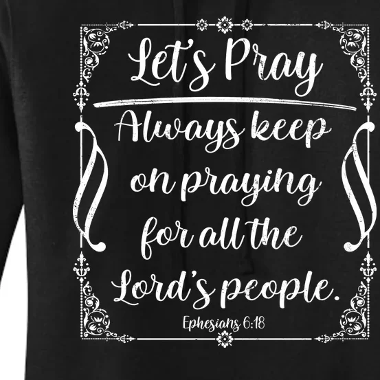 Let's Pray Always Keep On Praying Ephesians 6:18 Women's Pullover Hoodie