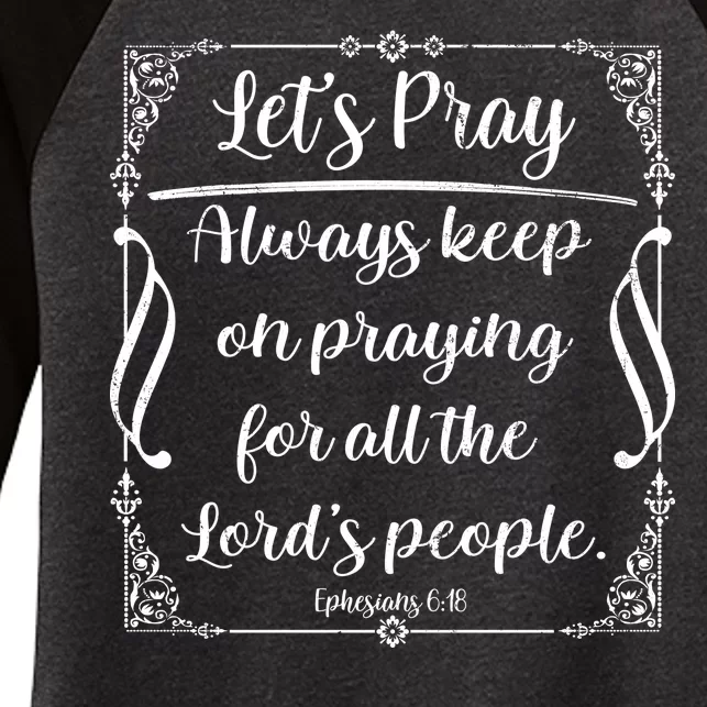 Let's Pray Always Keep On Praying Ephesians 6:18 Women's Tri-Blend 3/4-Sleeve Raglan Shirt