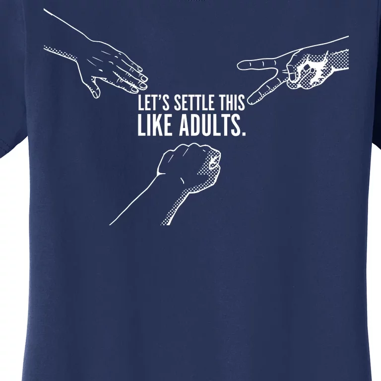 Let's Settle This Like Adults Women's T-Shirt