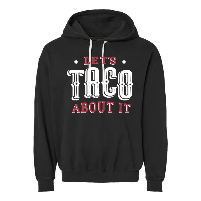 Lets Taco About It Garment-Dyed Fleece Hoodie