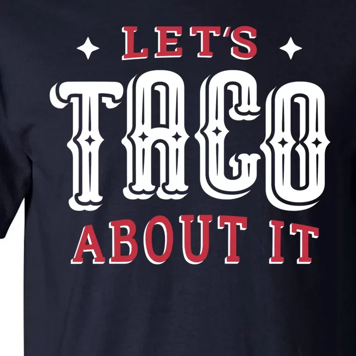 Lets Taco About It Tall T-Shirt