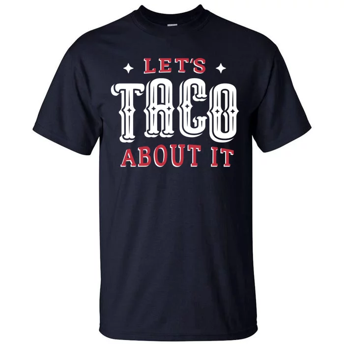 Lets Taco About It Tall T-Shirt