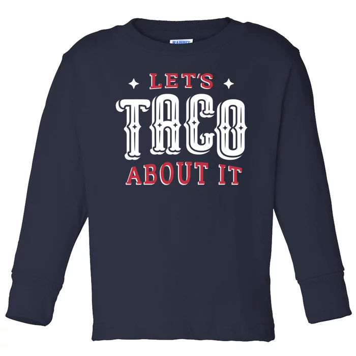 Lets Taco About It Toddler Long Sleeve Shirt