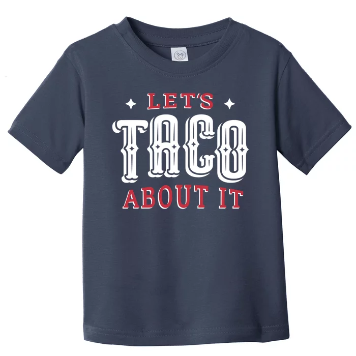 Lets Taco About It Toddler T-Shirt