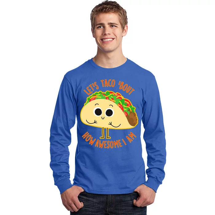 Let's Taco Bout How Awesome I Am Long Sleeve Shirt