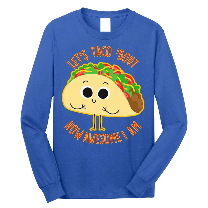 Let's Taco Bout How Awesome I Am Long Sleeve Shirt