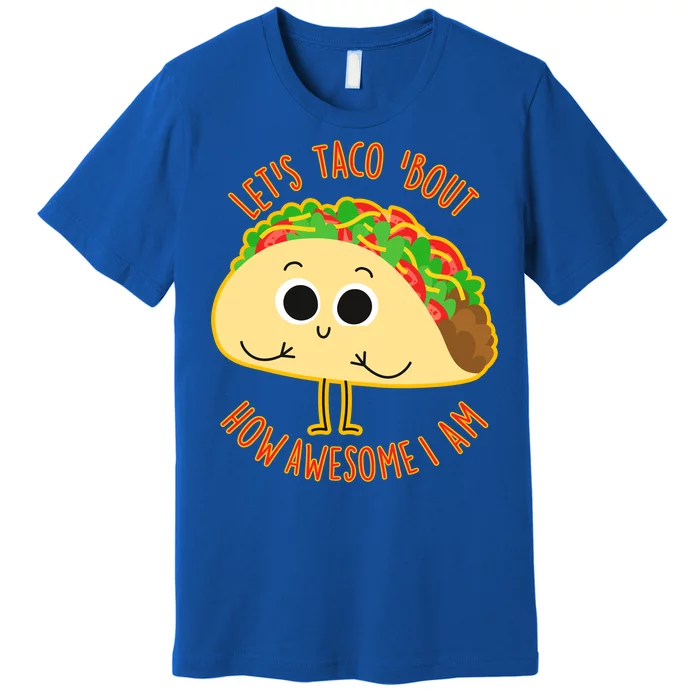 Let's Taco Bout How Awesome I Am Premium T-Shirt