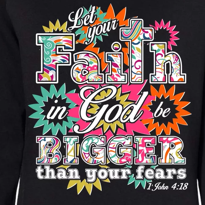 Let's Your Faith in God be Bigger Than You Fears 1 John 4:18 Womens California Wash Sweatshirt