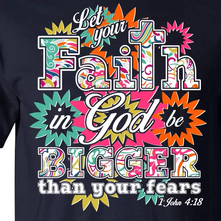 Let's Your Faith in God be Bigger Than You Fears 1 John 4:18 Tall T-Shirt