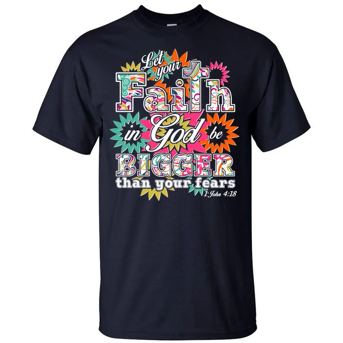 Let's Your Faith in God be Bigger Than You Fears 1 John 4:18 Tall T-Shirt