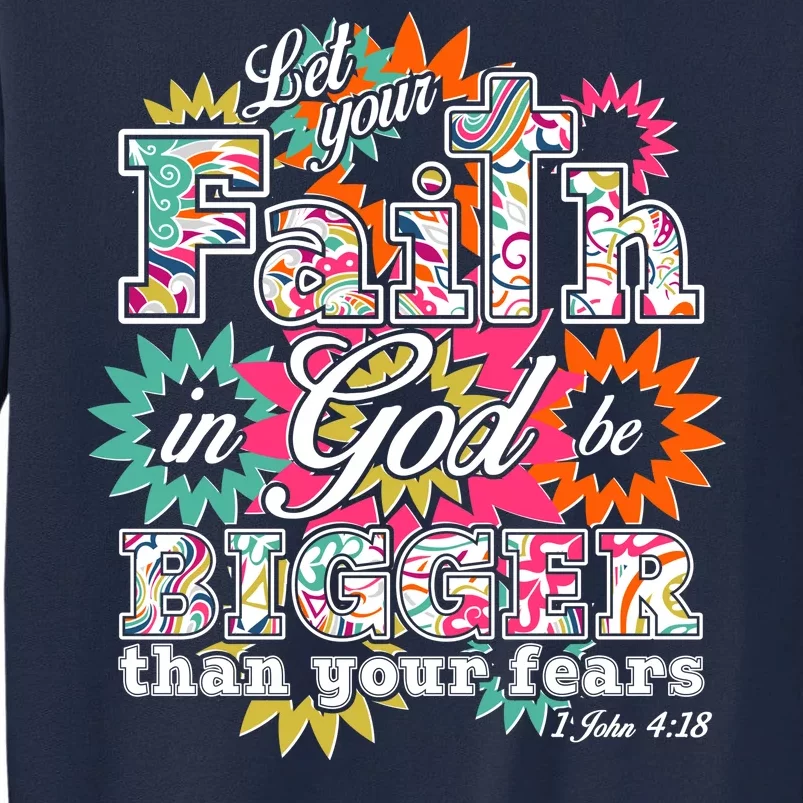 Let's Your Faith in God be Bigger Than You Fears 1 John 4:18 Tall Sweatshirt