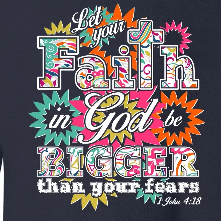 Let's Your Faith in God be Bigger Than You Fears 1 John 4:18 Toddler Sweatshirt