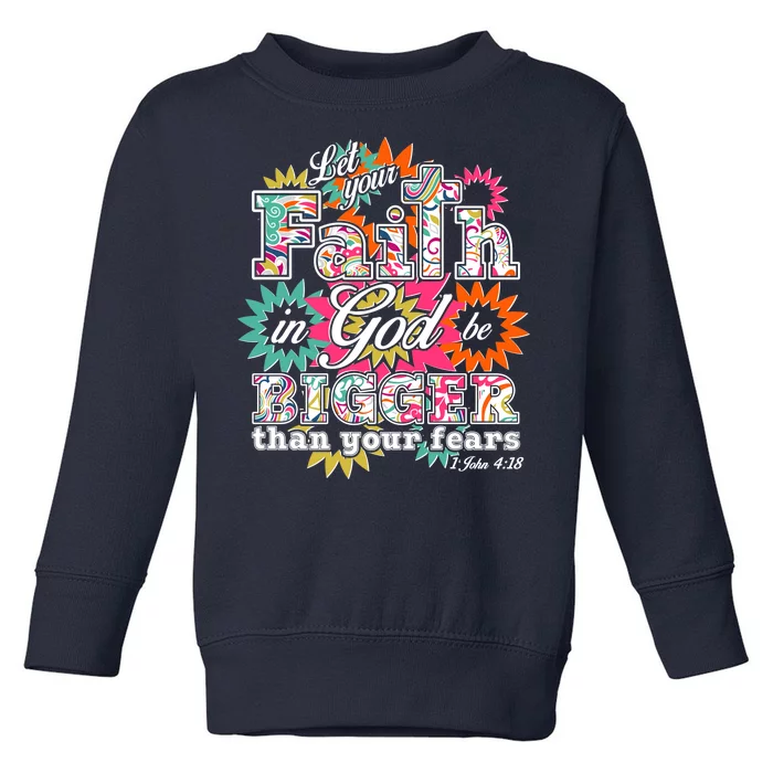 Let's Your Faith in God be Bigger Than You Fears 1 John 4:18 Toddler Sweatshirt