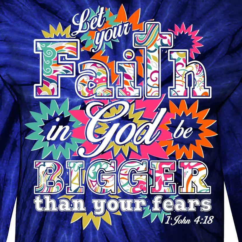 Let's Your Faith in God be Bigger Than You Fears 1 John 4:18 Tie-Dye Long Sleeve Shirt