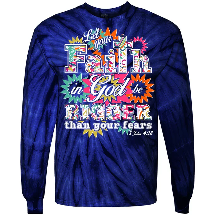 Let's Your Faith in God be Bigger Than You Fears 1 John 4:18 Tie-Dye Long Sleeve Shirt