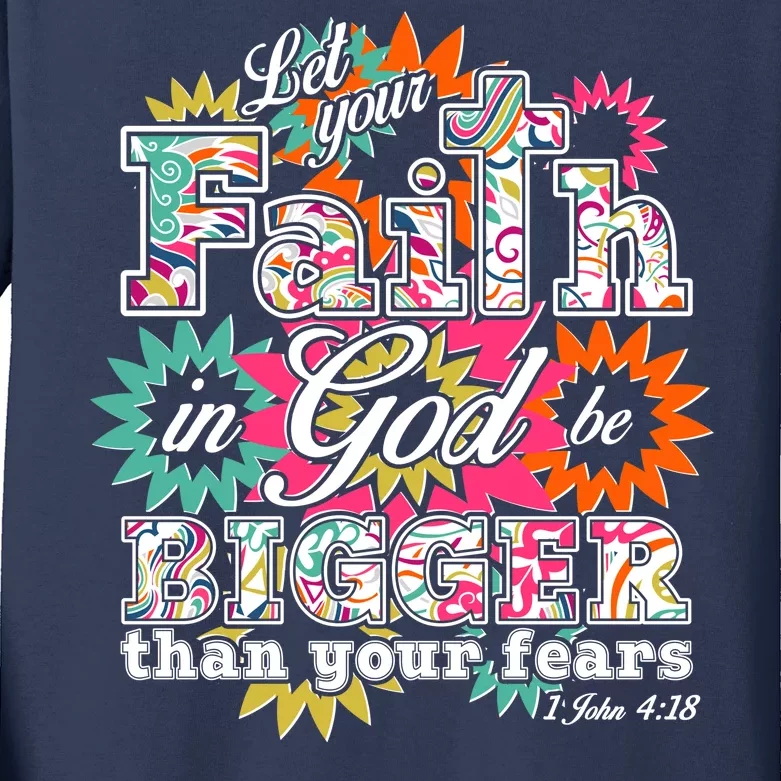 Let's Your Faith in God be Bigger Than You Fears 1 John 4:18 Kids Long Sleeve Shirt