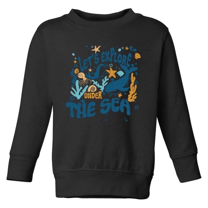 Lets Explore Under The Sea Funny Teacher Life Ocean Animal Toddler Sweatshirt