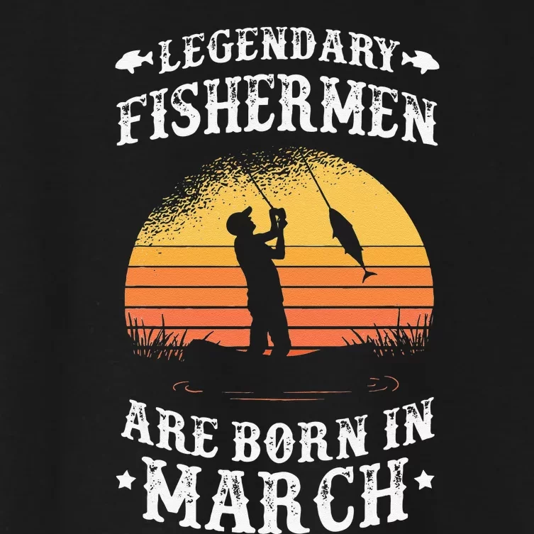 Legendary Fishermen Are Born In March Fishing Gift Women's Crop Top Tee