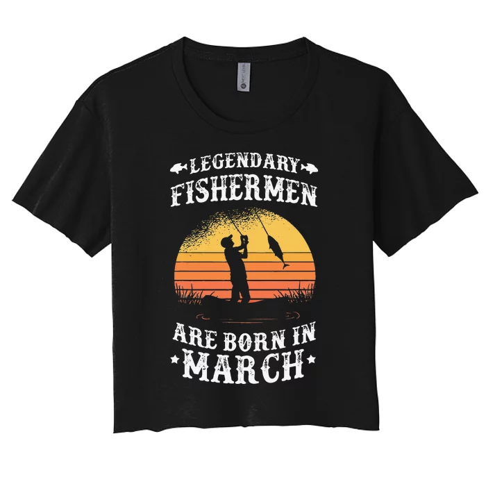 Legendary Fishermen Are Born In March Fishing Gift Women's Crop Top Tee