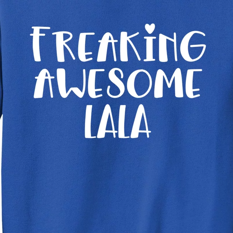 Lala Freaking Awesome Best Grandma Lala Ever I Love Lala Gift Tall Sweatshirt