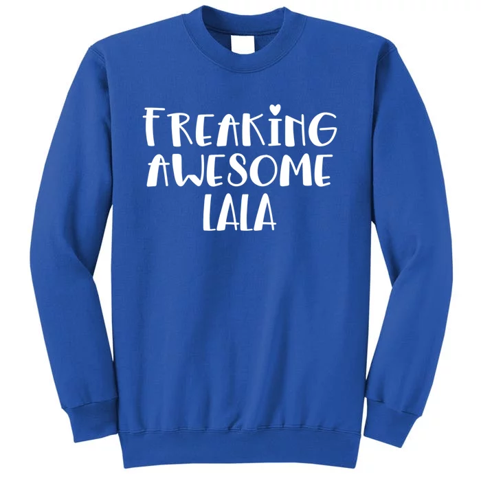 Lala Freaking Awesome Best Grandma Lala Ever I Love Lala Gift Tall Sweatshirt