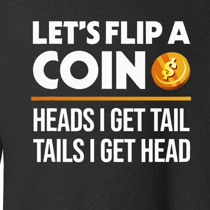 LetS Flip A Coin Funny Dirty Joke Toddler Sweatshirt