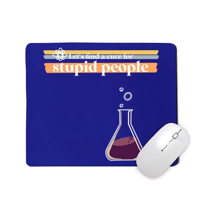 Let’S Find A Cure For Stupid People Gift Mousepad