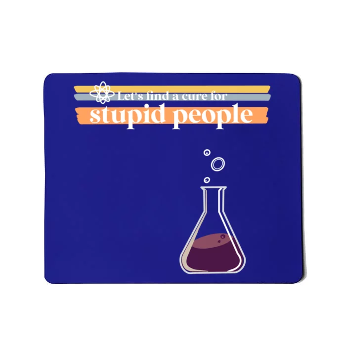 Let’S Find A Cure For Stupid People Gift Mousepad