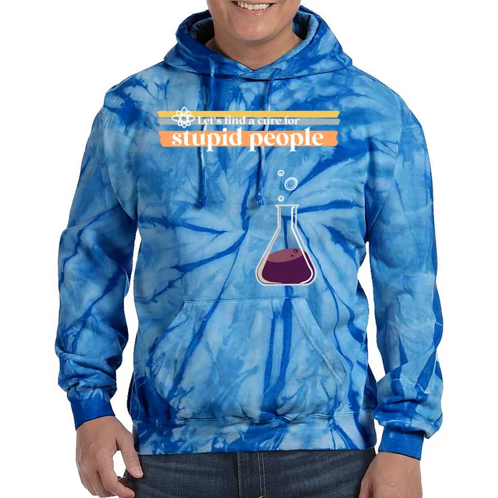 Let’S Find A Cure For Stupid People Gift Tie Dye Hoodie