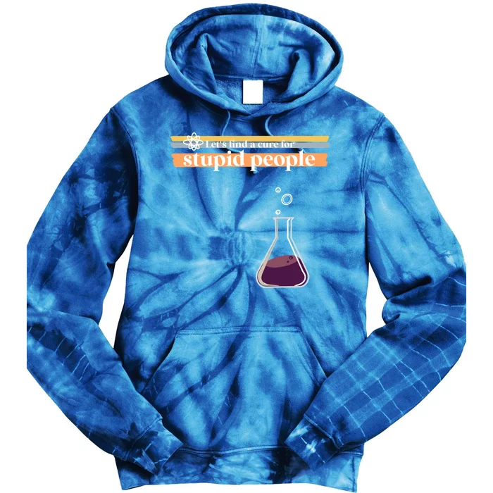 Let’S Find A Cure For Stupid People Gift Tie Dye Hoodie