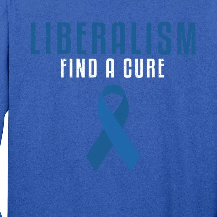 Liberalism Find A Cure Funny Conservative Political Election Meaningful Gift Long Sleeve Shirt