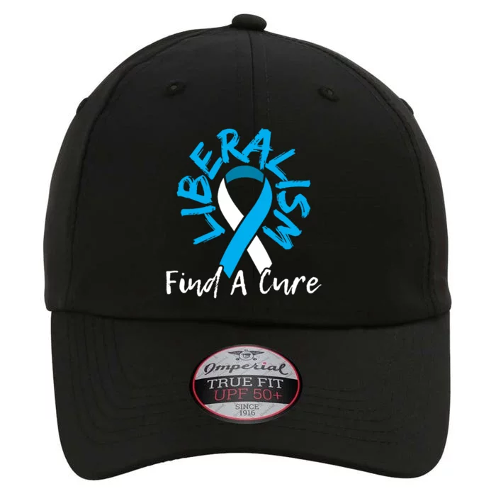 Liberalism Find A Cure Funny Conservative Republican Gift Great Gift The Original Performance Cap