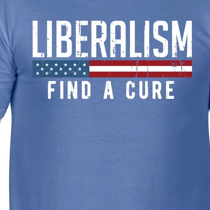 Liberalism Find A Cure Anti Liberal Gift Gift Comfort Colors T-Shirt