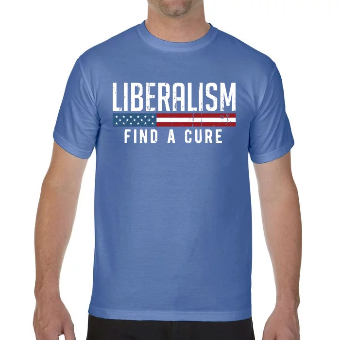 Liberalism Find A Cure Anti Liberal Gift Gift Comfort Colors T-Shirt