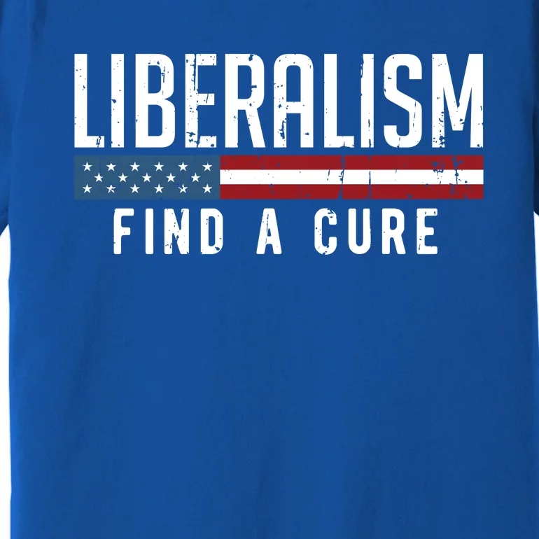 Liberalism Find A Cure Anti Liberal Gift Gift Premium T-Shirt