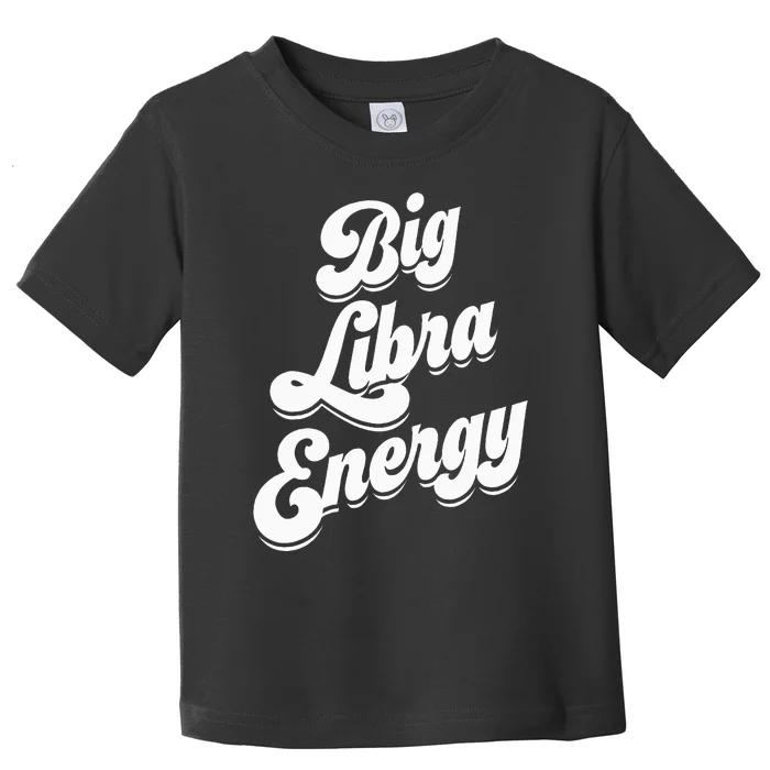 Libra Funny Big Libra Energy Zodiac Sign Toddler T-Shirt