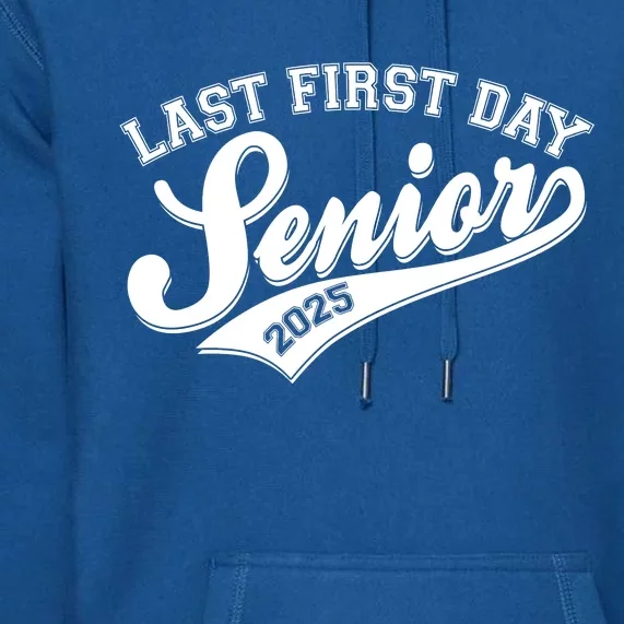 Last First Day Senior 2025 Graduate Graduation Premium Hoodie