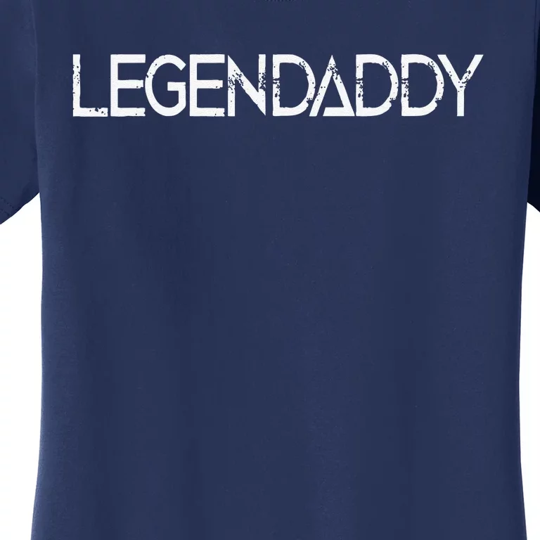 Legendaddy Fathers Day Father Dad Papa Legend Daddy Gift Women's T-Shirt