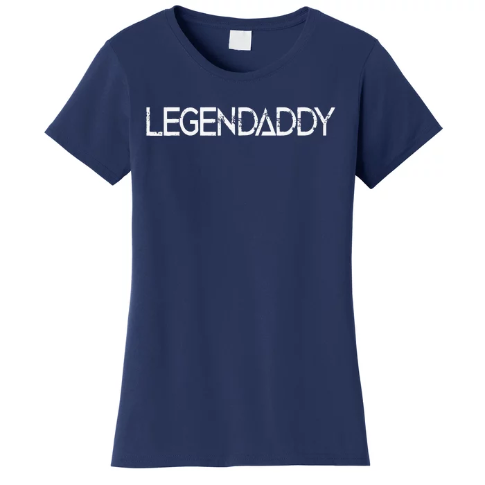 Legendaddy Fathers Day Father Dad Papa Legend Daddy Gift Women's T-Shirt