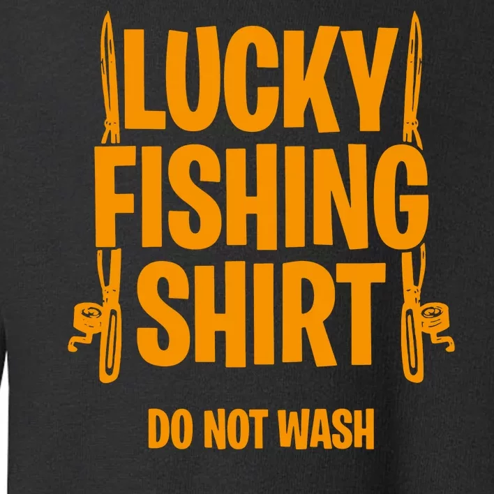 Lucky Fishing Do Not Wash For Fish Hunter Toddler Sweatshirt