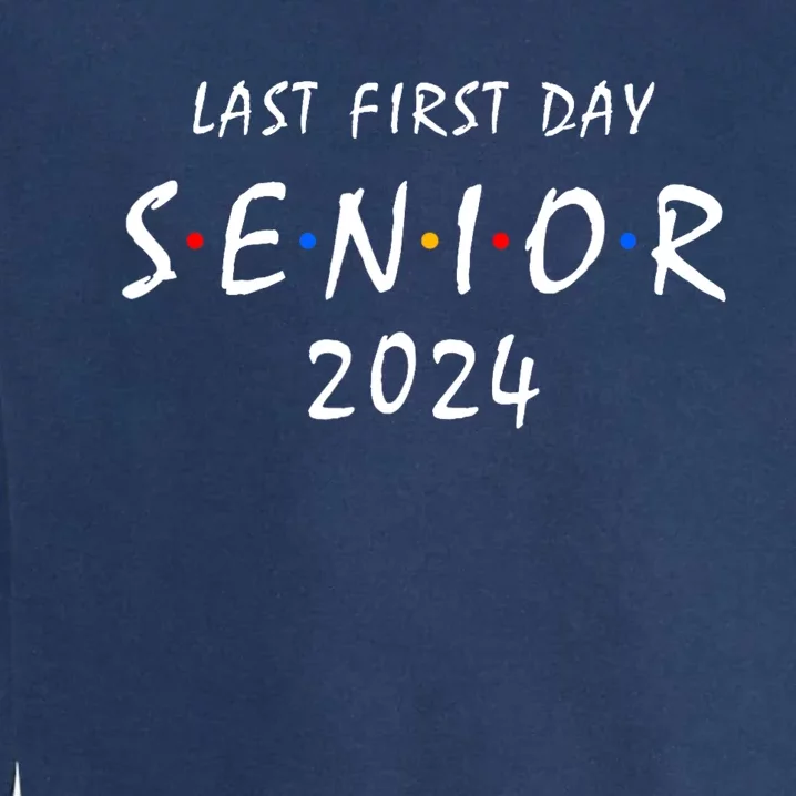 Last First Day Class Of 2024 Funny Seniors 2024 Garment-Dyed Sweatshirt