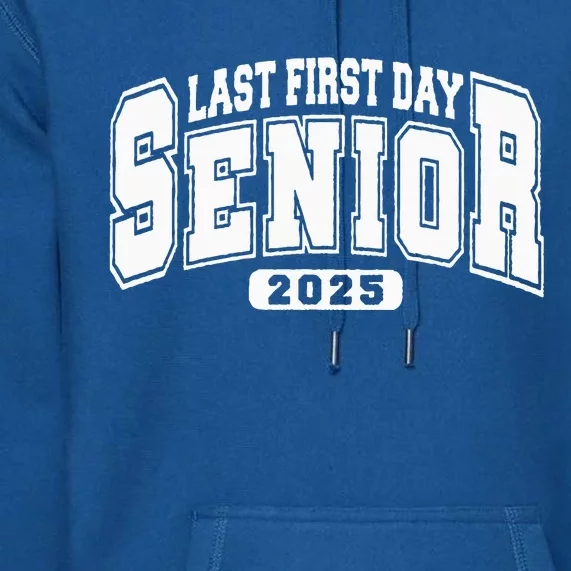 Last First Day Senior 2025 Class Of 2025 Premium Hoodie