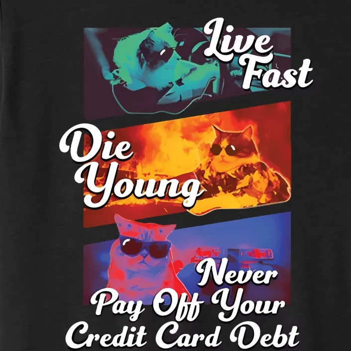 Live Fast Die Young Never Pay Off Your Credit Card Debt ChromaSoft Performance T-Shirt