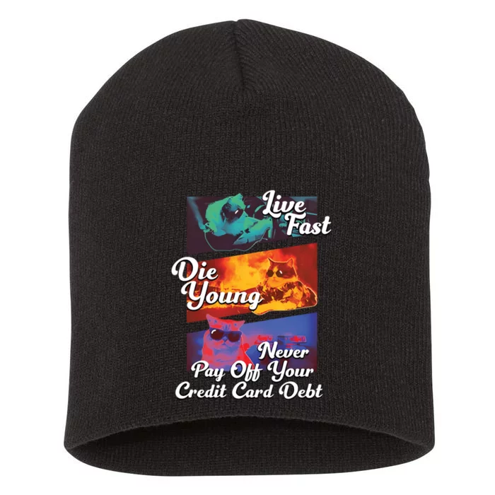 Live Fast Die Young Never Pay Off Your Credit Card Debt Short Acrylic Beanie