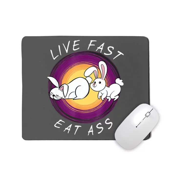 Live Fast Eat Ass Funny Rabbits Bunny Mousepad