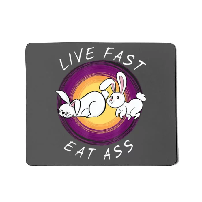 Live Fast Eat Ass Funny Rabbits Bunny Mousepad