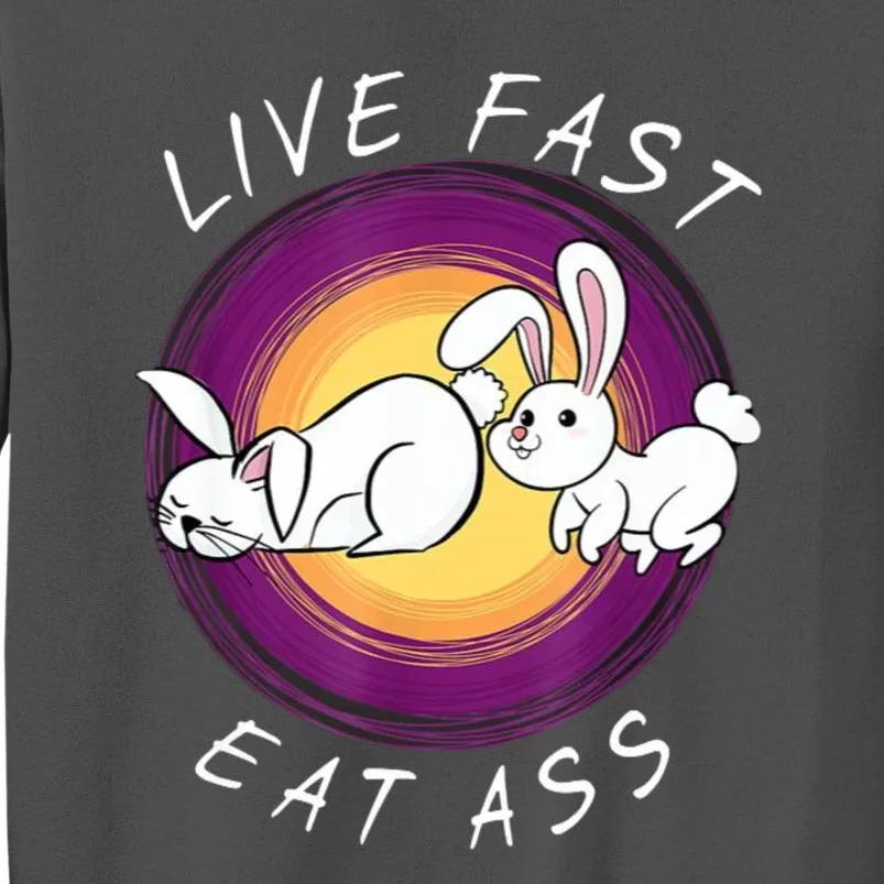 Live Fast Eat Ass Funny Rabbits Bunny Tall Sweatshirt